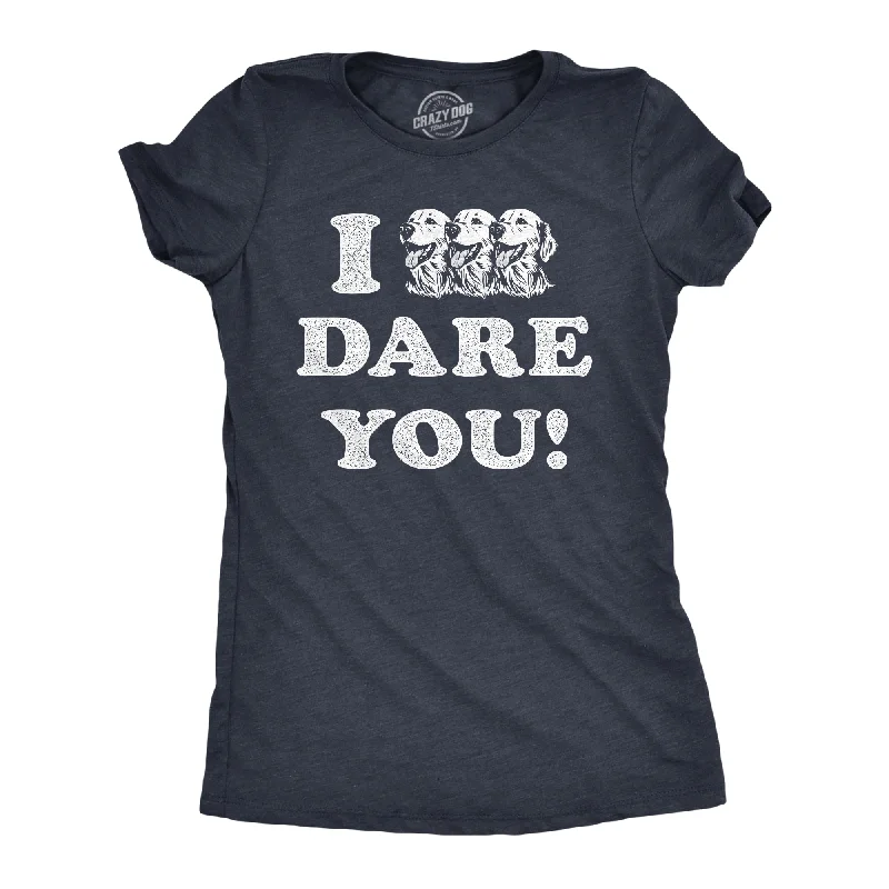 New Markdowns I Triple Dog Dare You Women's T Shirt