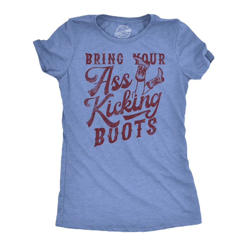 Weekend Discounts to Delight Bring Your Ass Kicking Boots Women's T Shirt