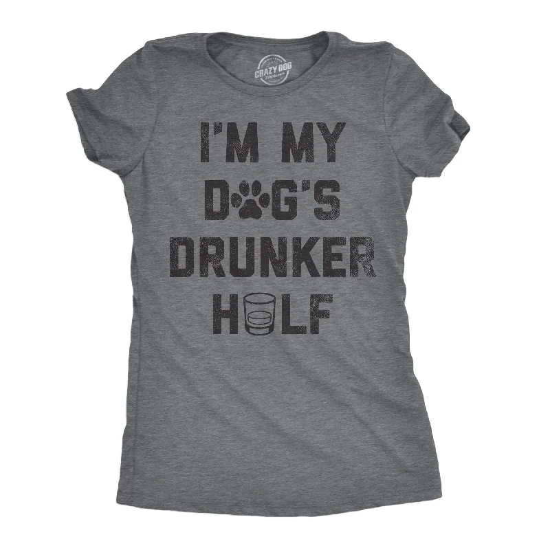 Daily Special Im My Dogs Drunker Half Women's T Shirt