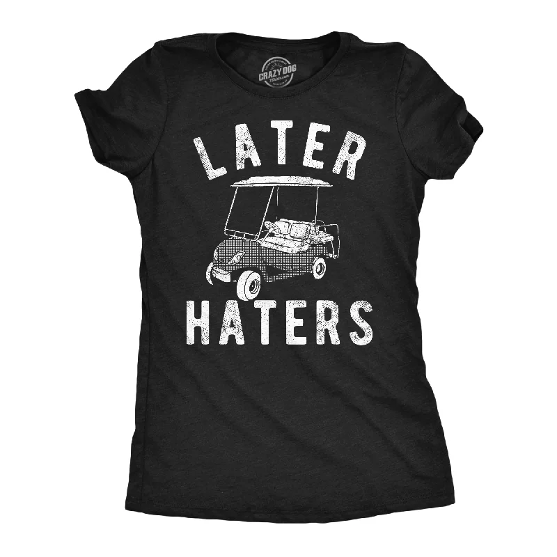 Blowout Sale Later Haters Golf Cart Women's T Shirt