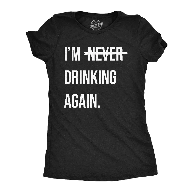Weekend Bargains to Cherish Im Never Drinking Again Women's T Shirt