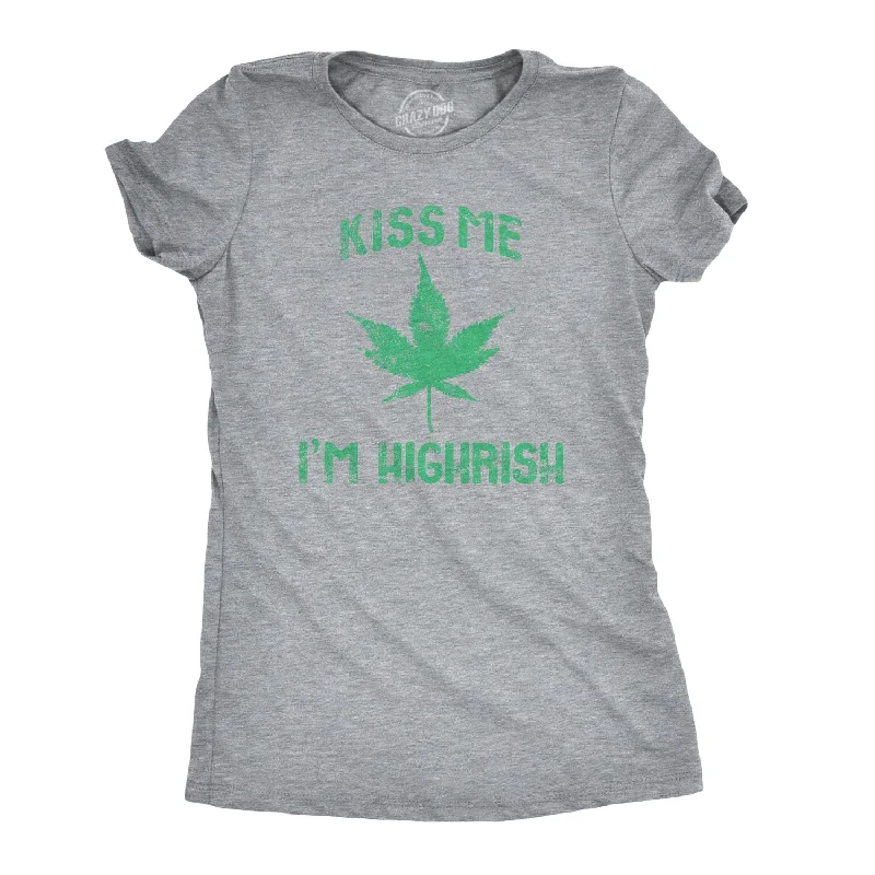 Now Available Kiss Me I'm Highrish Women's T Shirt