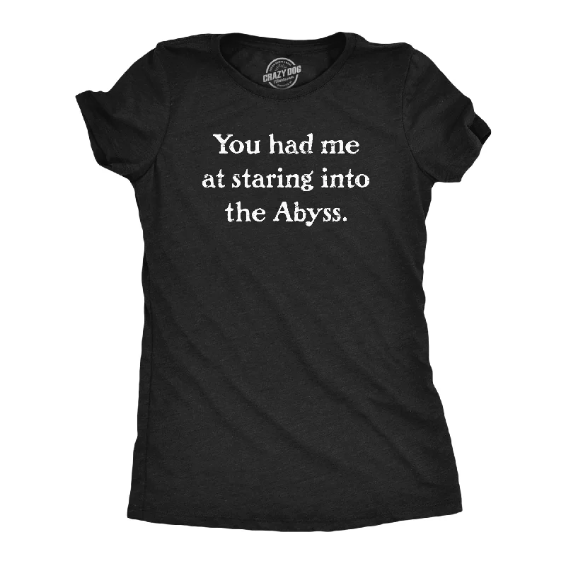 Weekend Deals That Sizzle You Had Me At Staring Into The Abyss Women's T Shirt