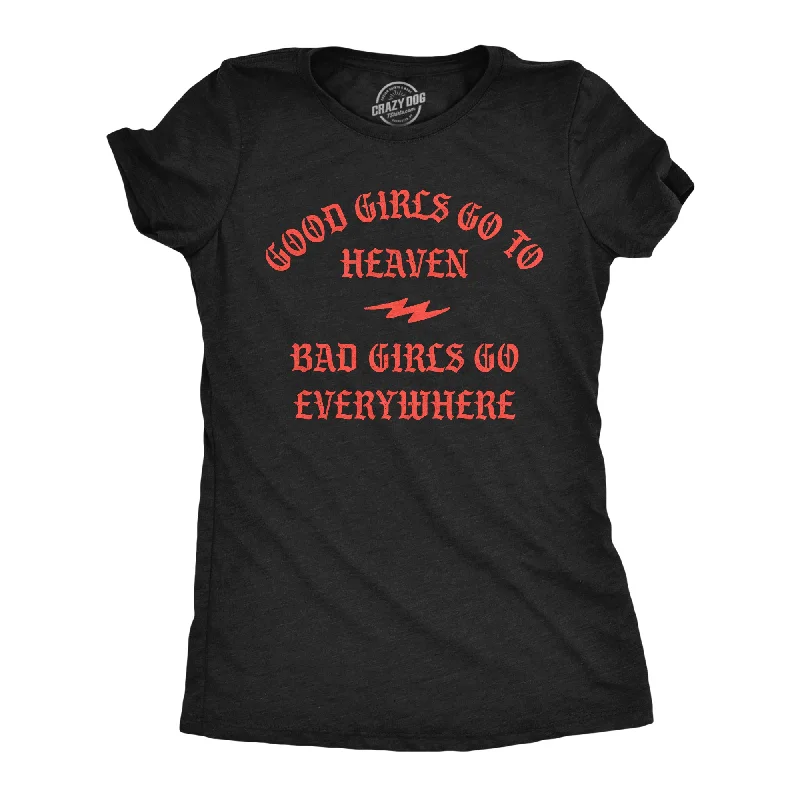 Super Deal Good Girls Go To Heaven Bad Girls Go Everywhere Women's T Shirt